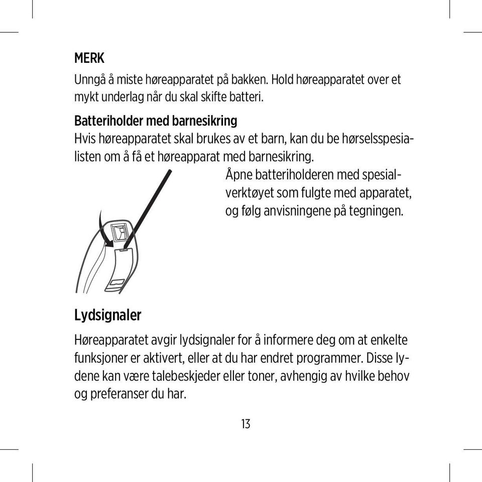 Åpne batteriholderen med spesialverktøyet som fulgte med apparatet, og følg anvisningene på tegningen.