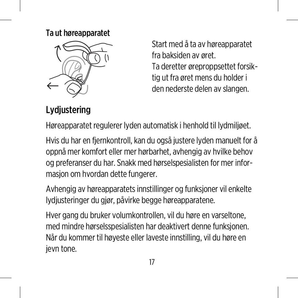 Hvis du har en fjernkontroll, kan du også justere lyden manuelt for å oppnå mer komfort eller mer hørbarhet, avhengig av hvilke behov og preferanser du har.