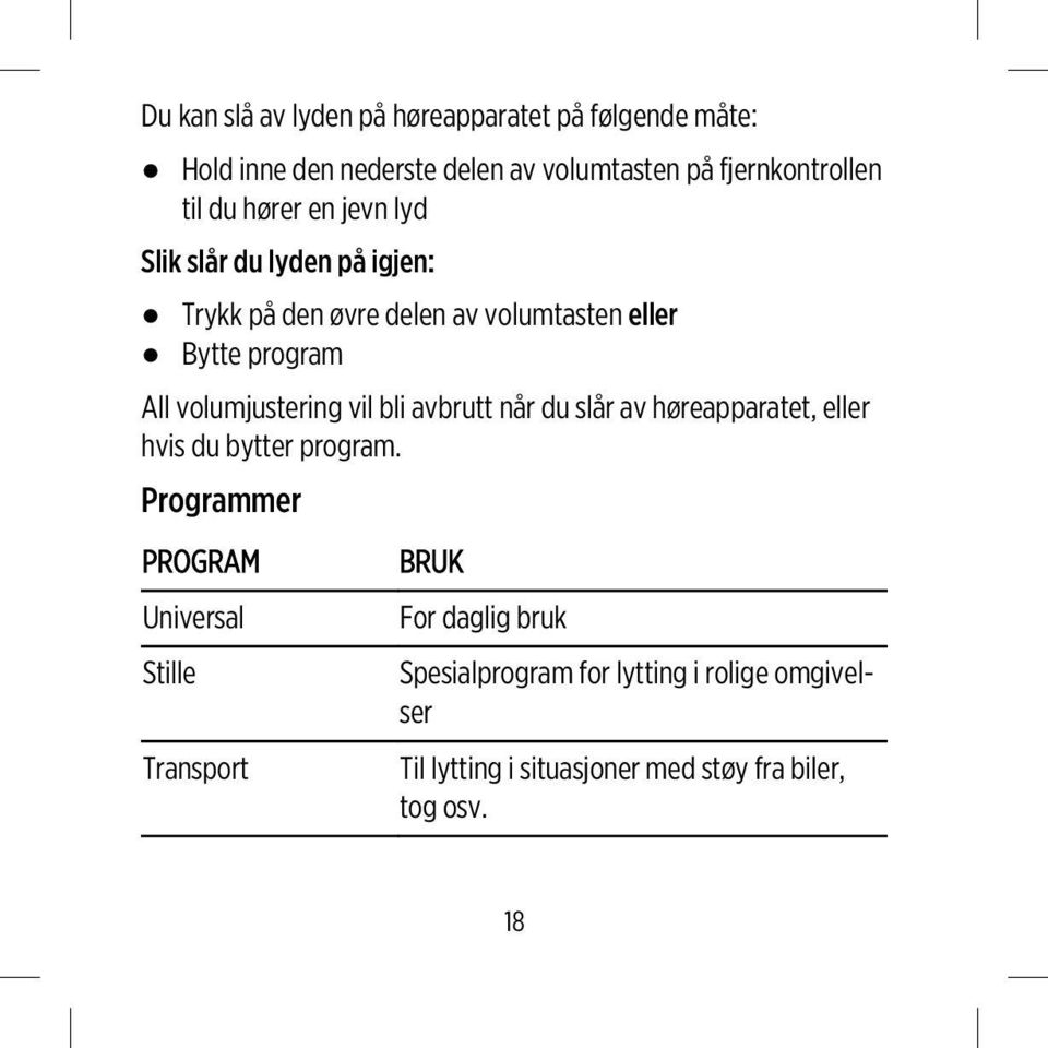 vil bli avbrutt når du slår av høreapparatet, eller hvis du bytter program.