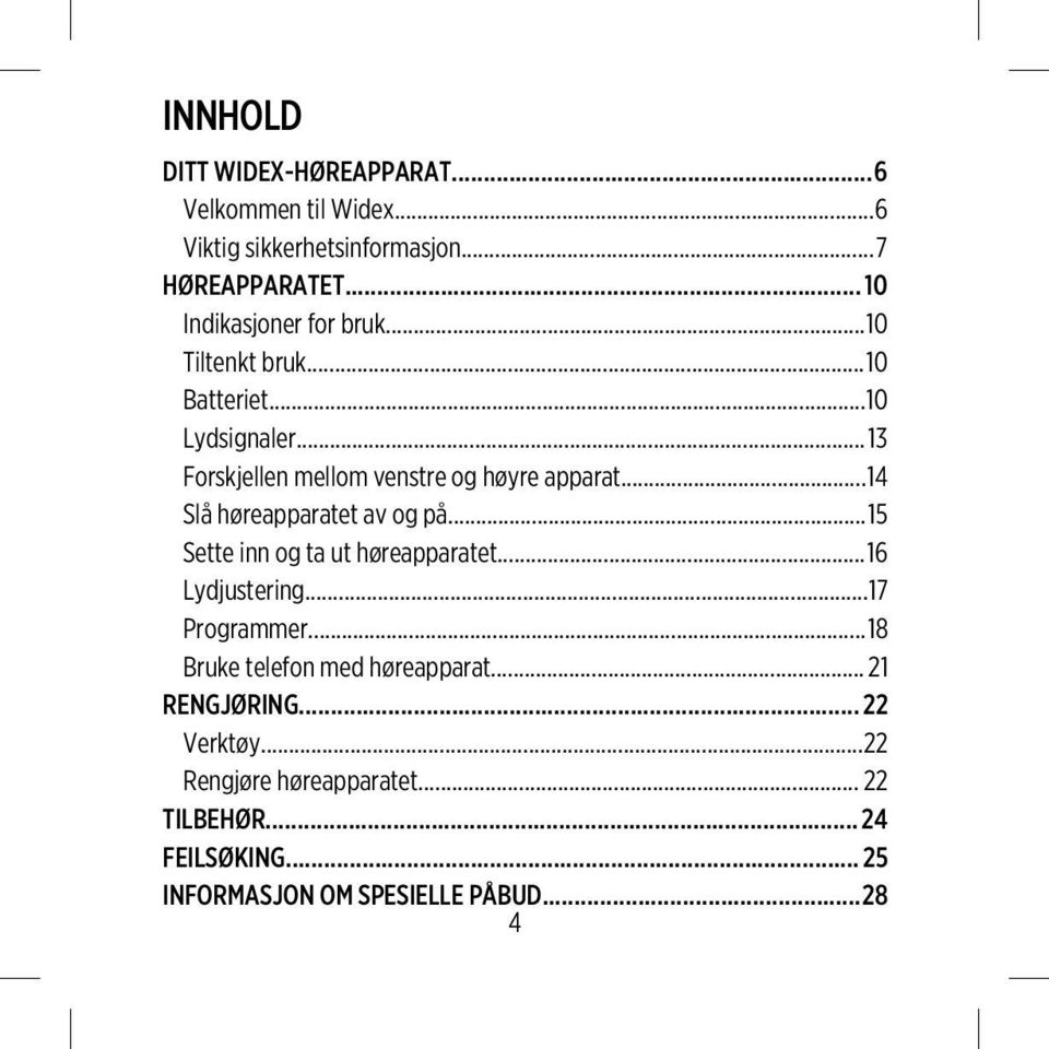 ..14 Slå høreapparatet av og på...15 Sette inn og ta ut høreapparatet...16 Lydjustering...17 Programmer.