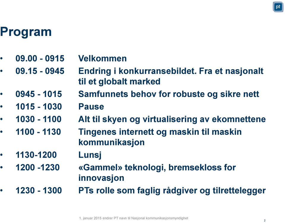 1030-1100 Alt til skyen og virtualisering av ekomnettene 1100-1130 Tingenes internett og maskin til maskin