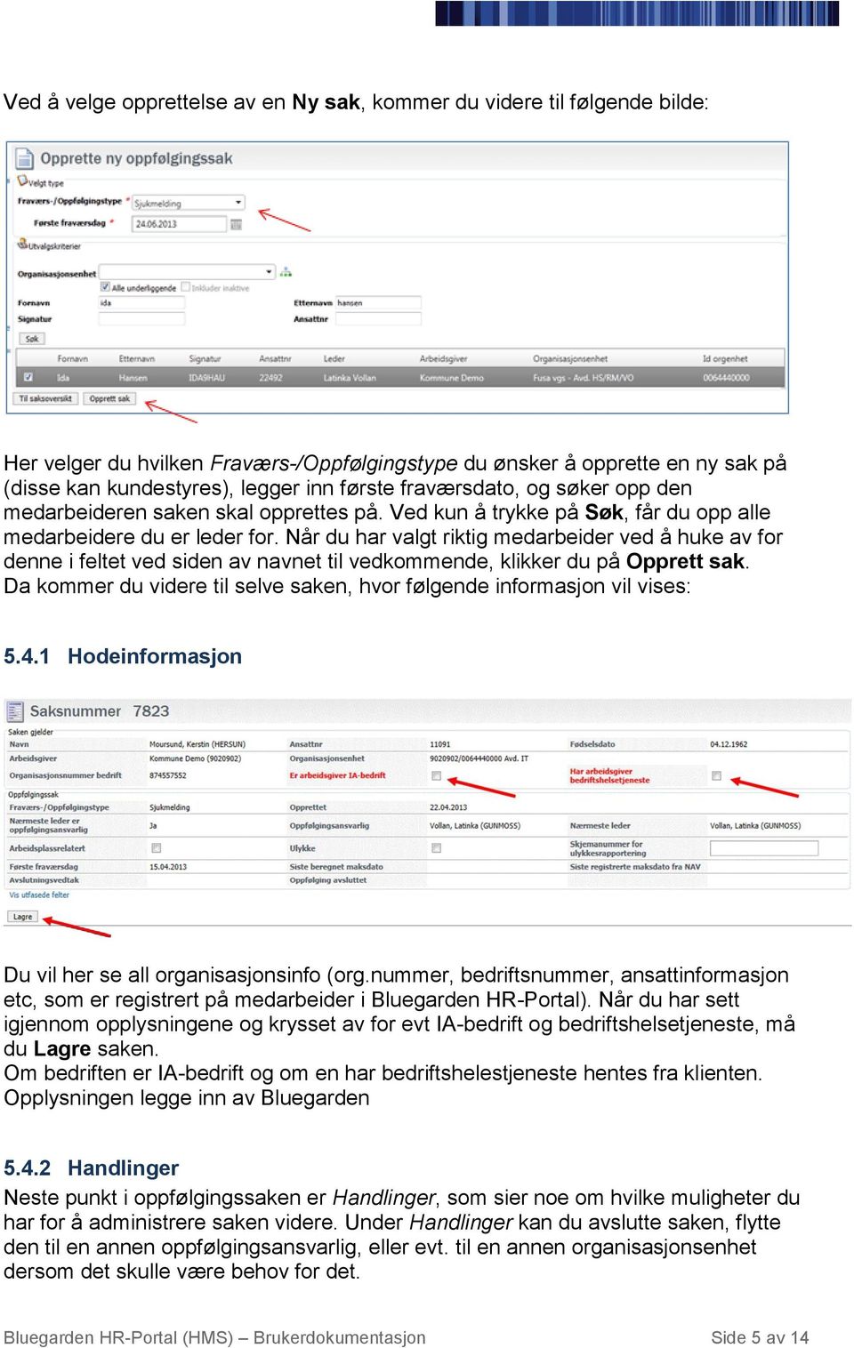 Når du har valgt riktig medarbeider ved å huke av for denne i feltet ved siden av navnet til vedkommende, klikker du på Opprett sak.