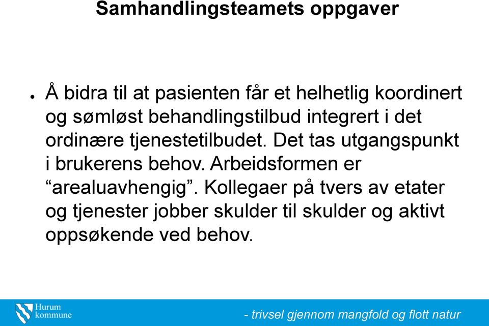 Det tas utgangspunkt i brukerens behov. Arbeidsformen er arealuavhengig.