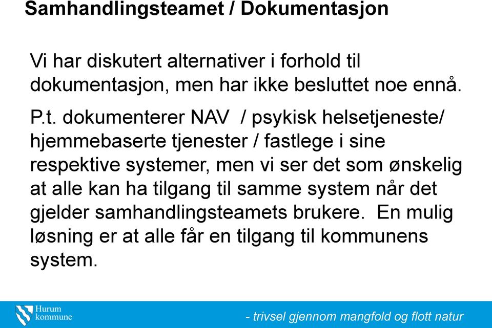 et noe ennå. P.t. dokumenterer NAV / psykisk helsetjeneste/ hjemmebaserte tjenester / fastlege i sine