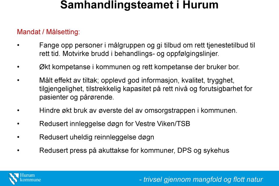 Målt effekt av tiltak; opplevd god informasjon, kvalitet, trygghet, tilgjengelighet, tilstrekkelig kapasitet på rett nivå og forutsigbarhet for