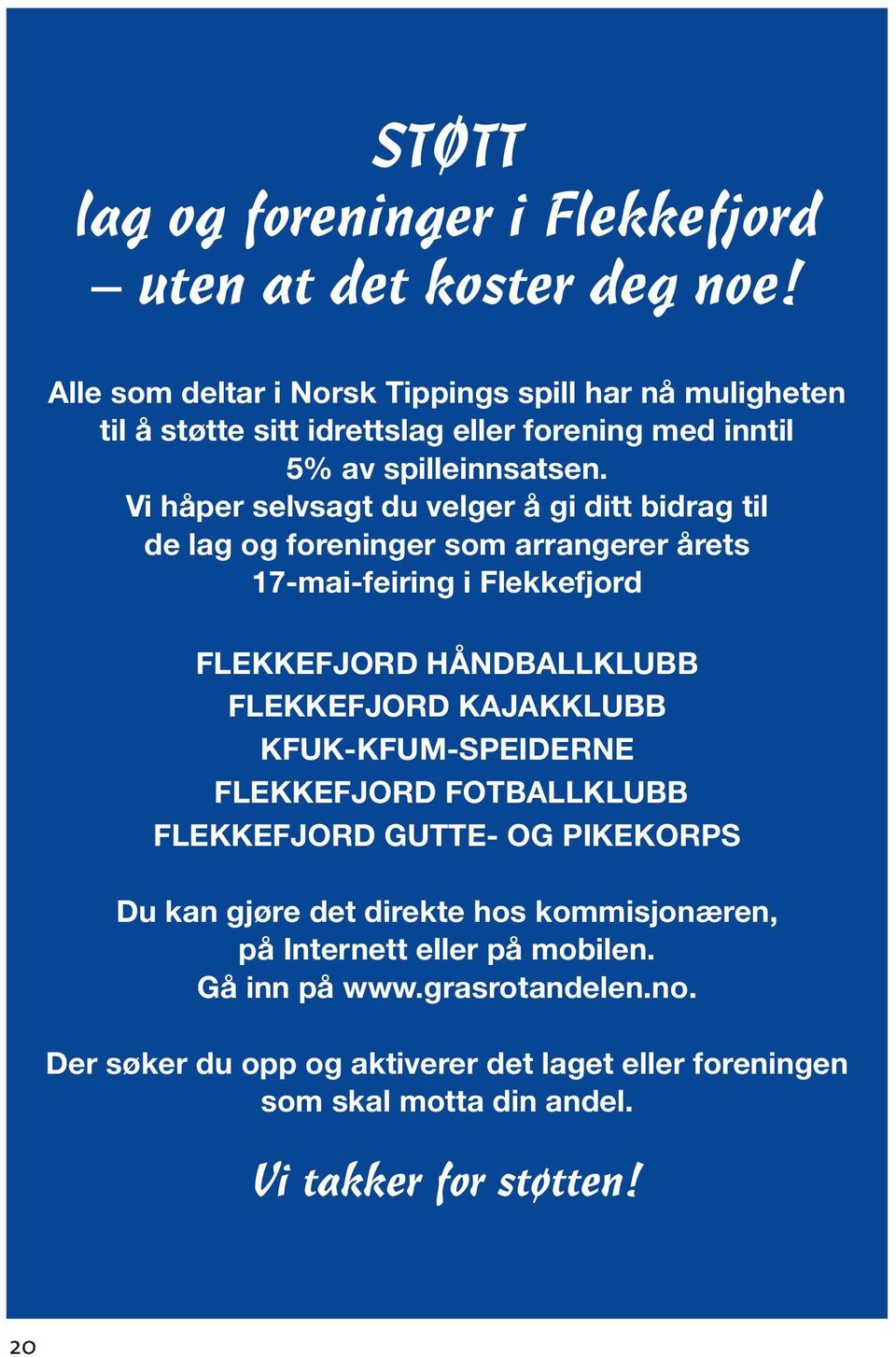 Vi håper selvsagt du velger å gi ditt bidrag til de lag og foreninger som arrangerer årets 17-mai-feiring i Flekkefjord FLEKKEFJORD HÅNDBALLKLUBB FLEKKEFJORD