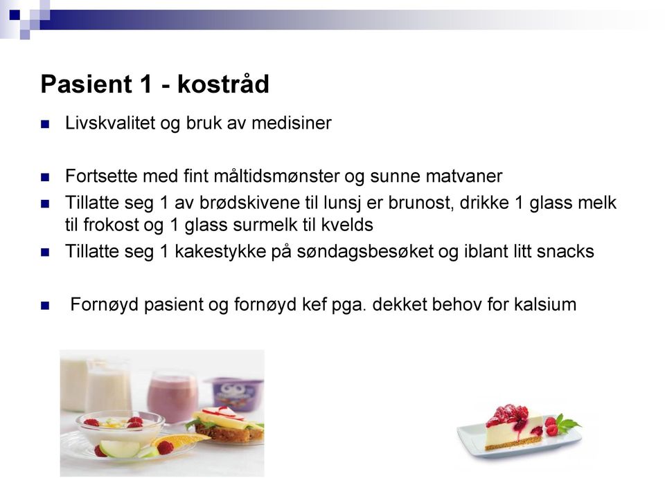 drikke 1 glass melk til frokost og 1 glass surmelk til kvelds Tillatte seg 1