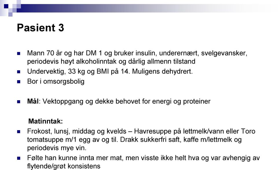 Bor i omsorgsbolig Mål: Vektoppgang og dekke behovet for energi og proteiner Matinntak: Frokost, lunsj, middag og kvelds Havresuppe på