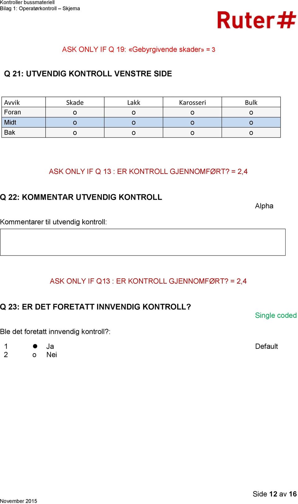 = 2,4 Q 22: KOMMENTAR UTVENDIG KONTROLL Alpha Kommentarer til utvendig kontroll: ASK ONLY IF Q13 : ER