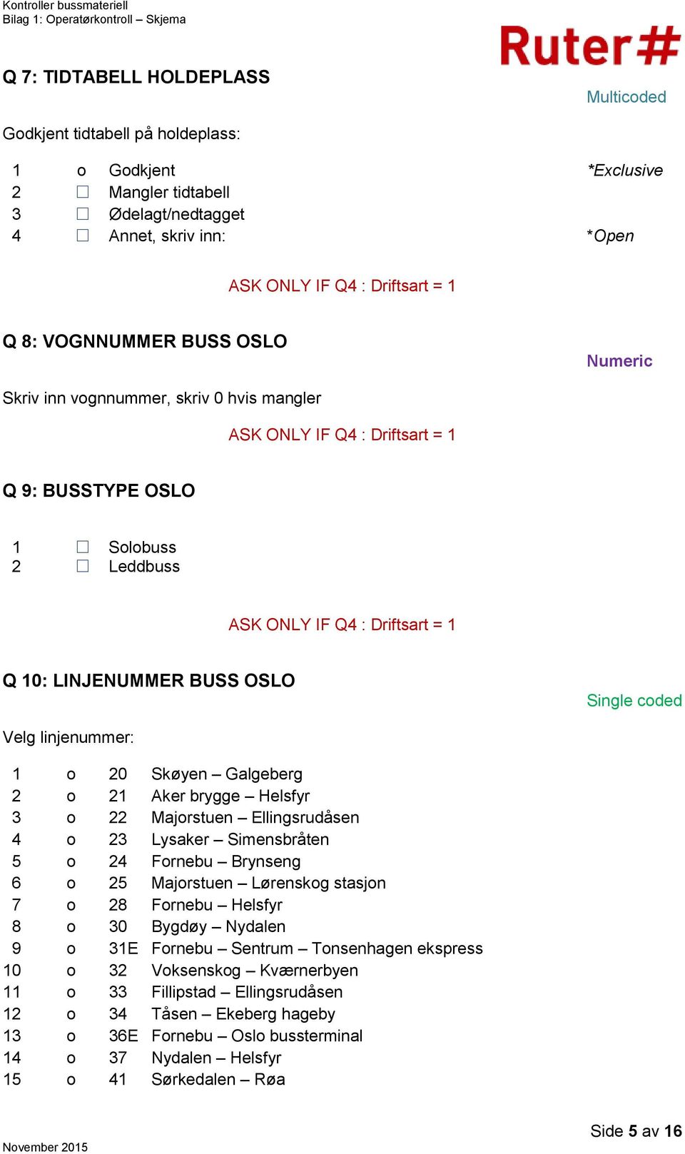 OSLO Velg linjenummer: 1 o 20 Skøyen Galgeberg 2 o 21 Aker brygge Helsfyr 3 o 22 Majorstuen Ellingsrudåsen 4 o 23 Lysaker Simensbråten 5 o 24 Fornebu Brynseng 6 o 25 Majorstuen Lørenskog stasjon 7 o