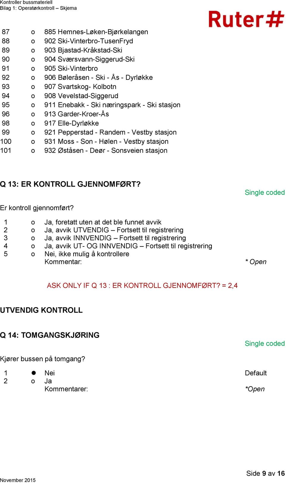 931 Moss - Son - Hølen - Vestby stasjon 101 o 932 Øståsen - Deør - Sonsveien stasjon Q 13: ER KONTROLL GJENNOMFØRT? Er kontroll gjennomført?