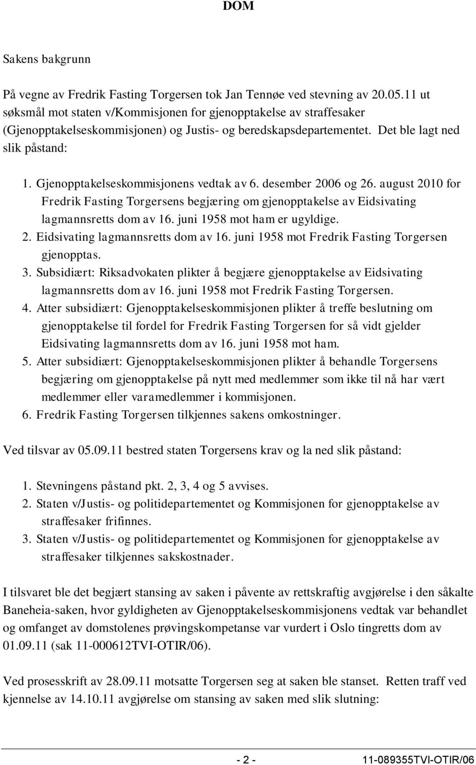 Gjenopptakelseskommisjonens vedtak av 6. desember 2006 og 26. august 2010 for Fredrik Fasting Torgersens begjæring om gjenopptakelse av Eidsivating lagmannsretts dom av 16.