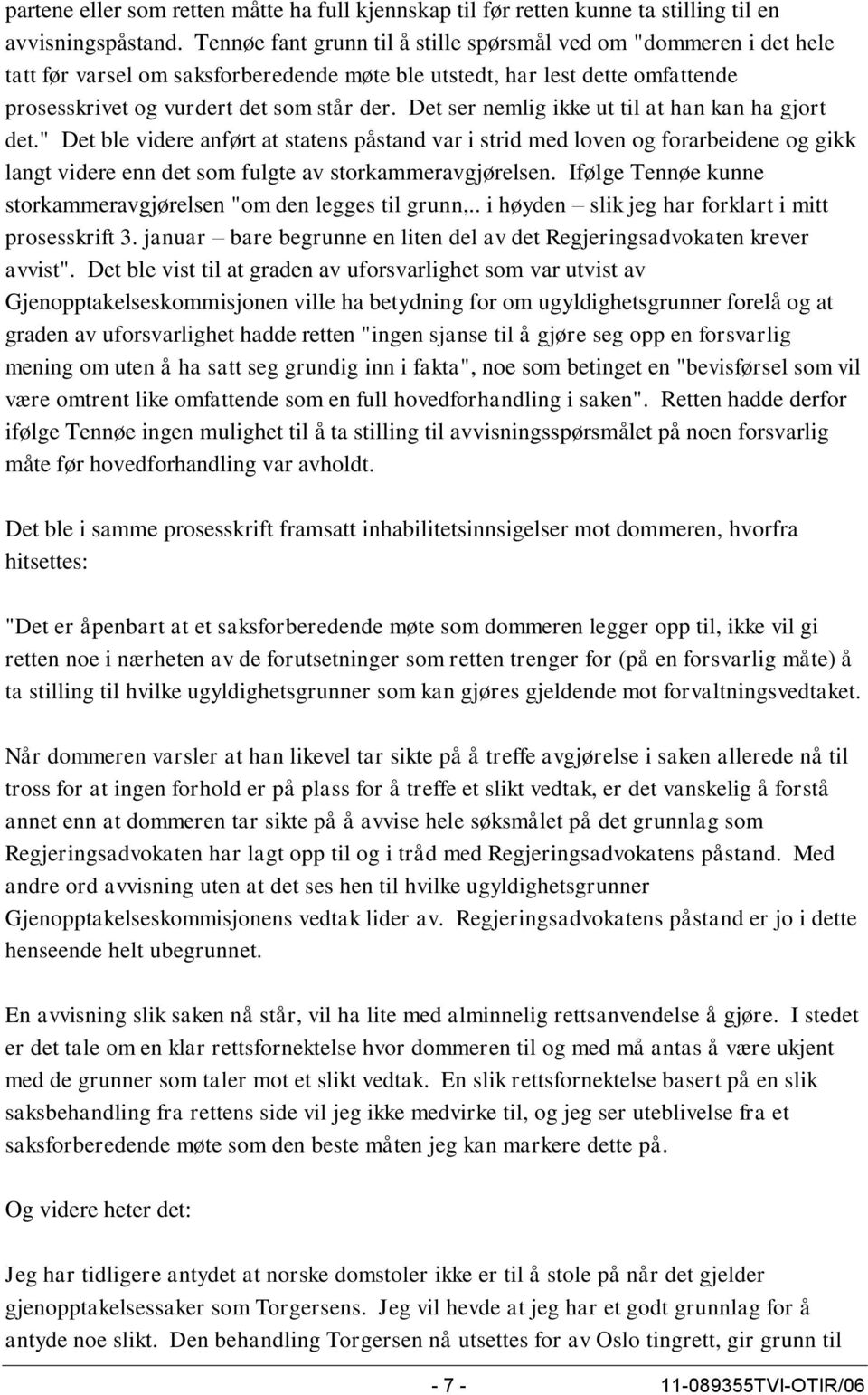 Det ser nemlig ikke ut til at han kan ha gjort det." Det ble videre anført at statens påstand var i strid med loven og forarbeidene og gikk langt videre enn det som fulgte av storkammeravgjørelsen.