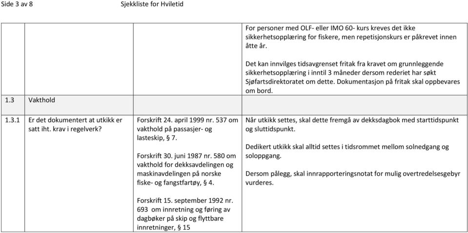 580 om vakthold for dekksavdelingen og maskinavdelingen på norske fiske- og fangstfartøy, 4. Forskrift 15. september 1992 nr.