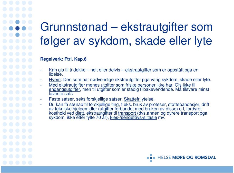 Gis ikke til engangsutgifter, men til utgifter som er stadig tilbakevendende. Må tilsvare minst laveste sats. - Faste satser, seks forskjellige satser. Skattefri ytelse.