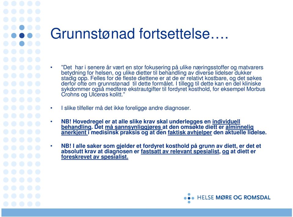 I tillegg til dette kan en del kliniske sykdommer også medføre ekstrautgifter til fordyret kosthold, for eksempel Morbus Crohns og Ulcerøs kolitt.