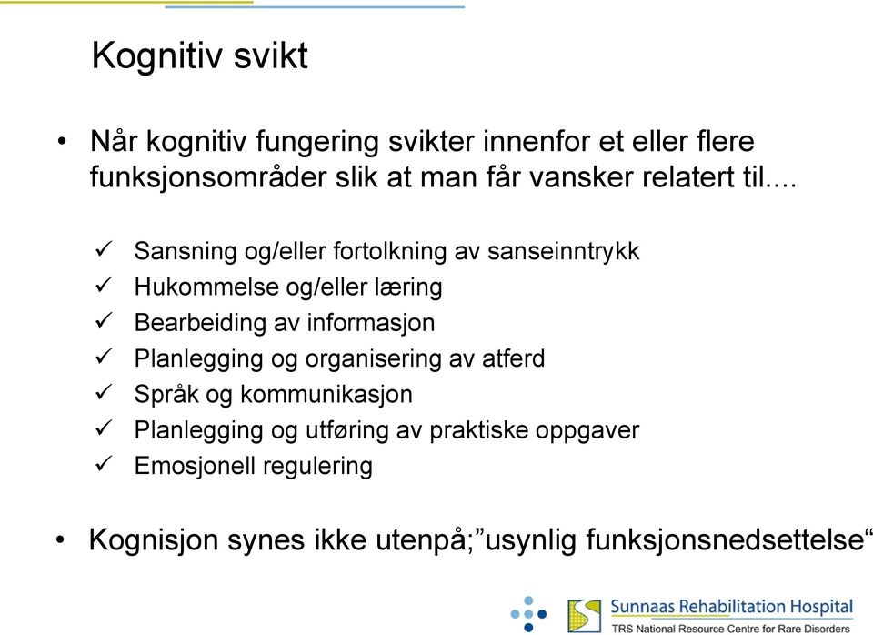 .. Sansning og/eller fortolkning av sanseinntrykk Hukommelse og/eller læring Bearbeiding av informasjon