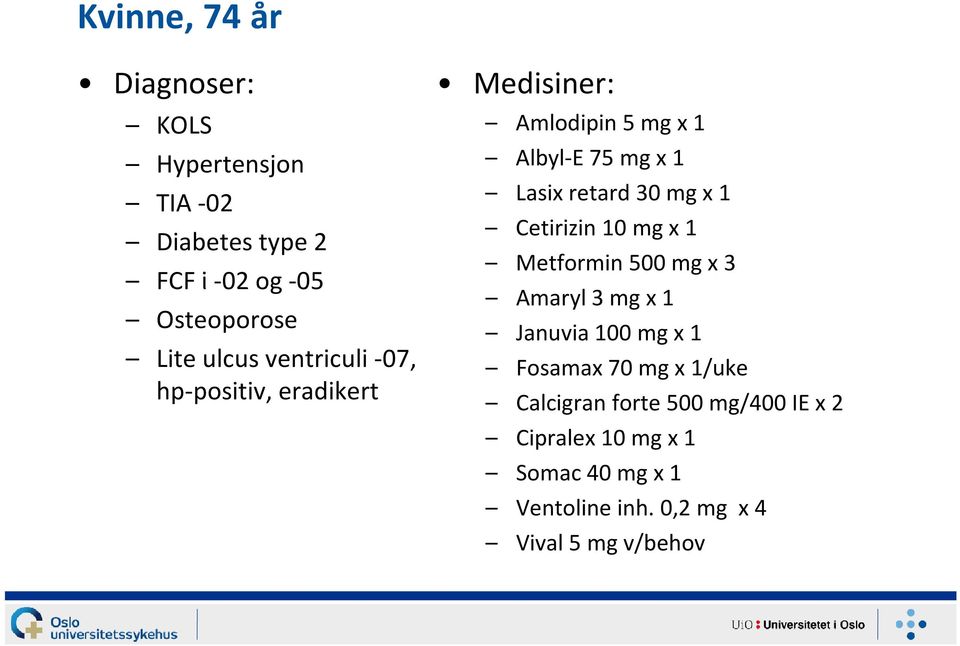 1 Cetirizin 10 mg x 1 Metformin 500 mg x 3 Amaryl 3 mg x 1 Januvia 100 mg x 1 Fosamax 70 mg x 1/uke