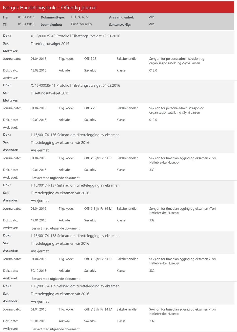 2016 Dok. dato: 19.02.2016 Arkivdel: Sakarkiv I, 16/00174-136 Søknad om tilrettelegging av eksamen Dok. dato: 19.01.2016 Arkivdel: Sakarkiv I, 16/00174-137 Søknad om tilrettelegging av eksamen Dok.