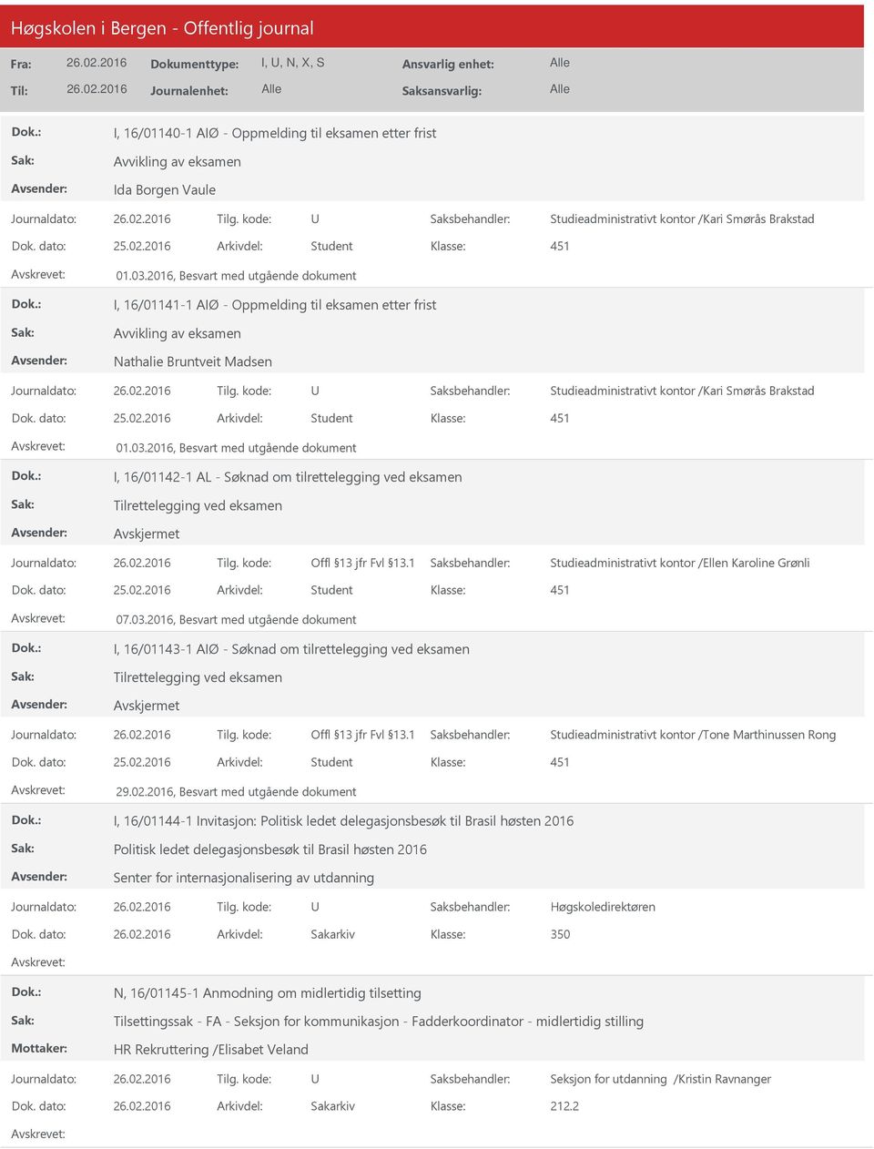 2016, Besvart med utgående dokument I, 16/01142-1 AL - Søknad om tilrettelegging ved eksamen Tilrettelegging ved eksamen Avskjermet Offl 13 jfr Fvl 13.