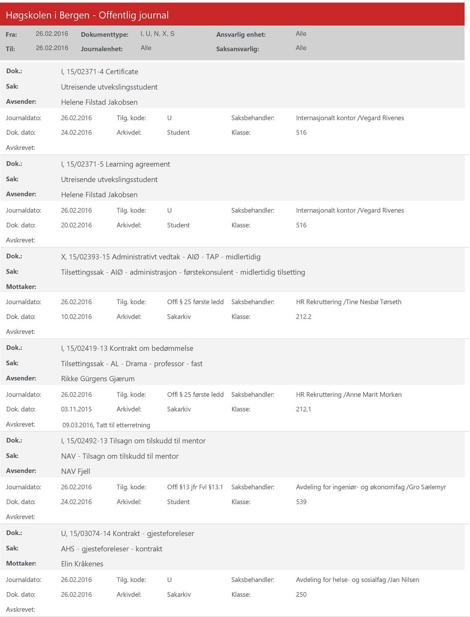 2016 Arkivdel: Student 516 X, 15/02393-15 Administrativt vedtak - AIØ - TAP - midlertidig Tilsettingssak - AIØ - administrasjon - førstekonsulent - midlertidig tilsetting HR Rekruttering /Tine Nesbø