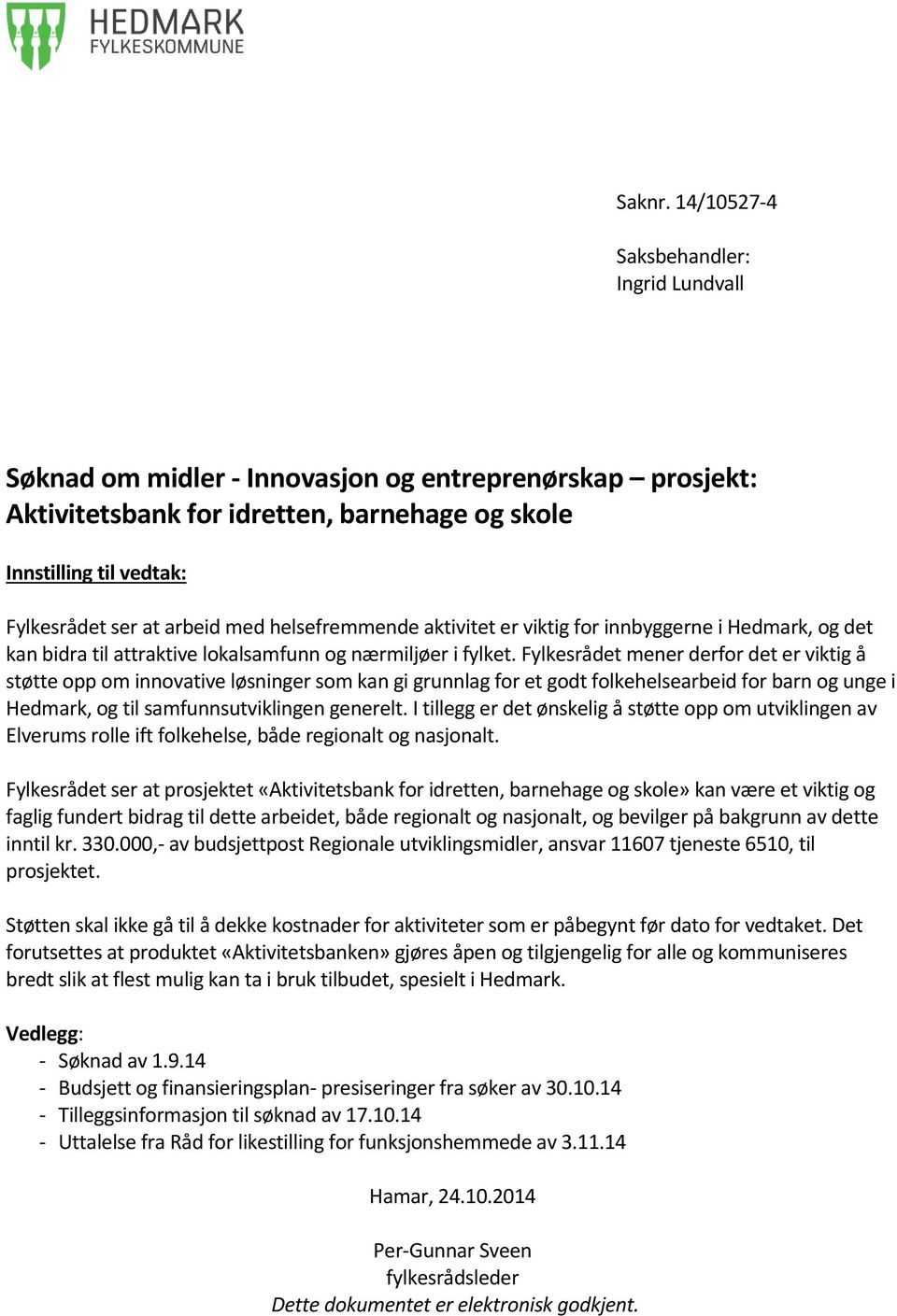 med helsefremmende aktivitet er viktig for innbyggerne i Hedmark, og det kan bidra til attraktive lokalsamfunn og nærmiljøer i fylket.