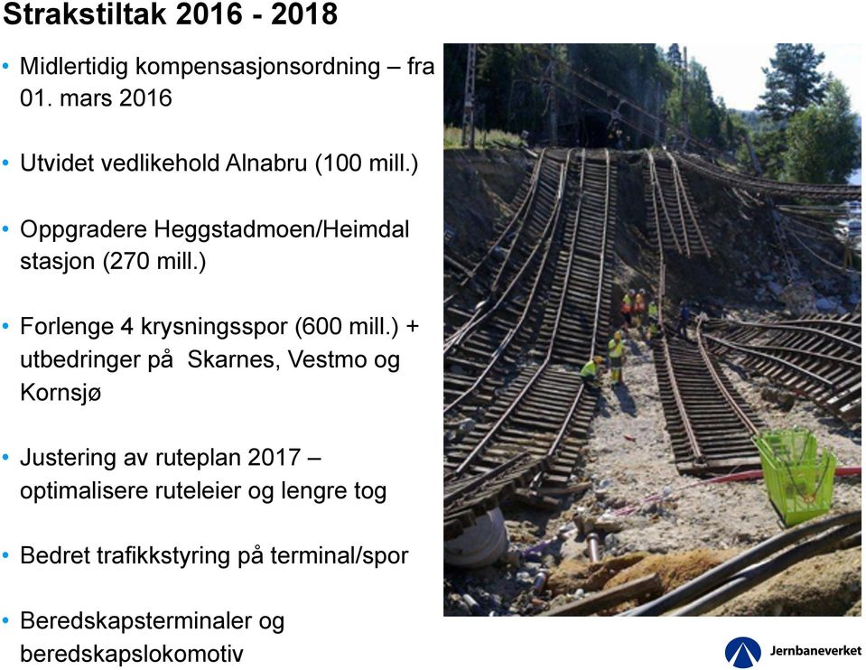 ) Oppgradere Heggstadmoen/Heimdal stasjon (270 mill.) Forlenge 4 krysningsspor (600 mill.