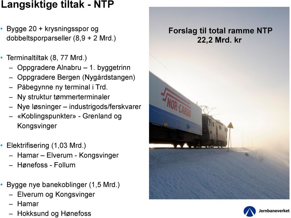 Ny struktur tømmerterminaler Nye løsninger industrigods/ferskvarer «Koblingspunkter» - Grenland og Kongsvinger Elektrifisering
