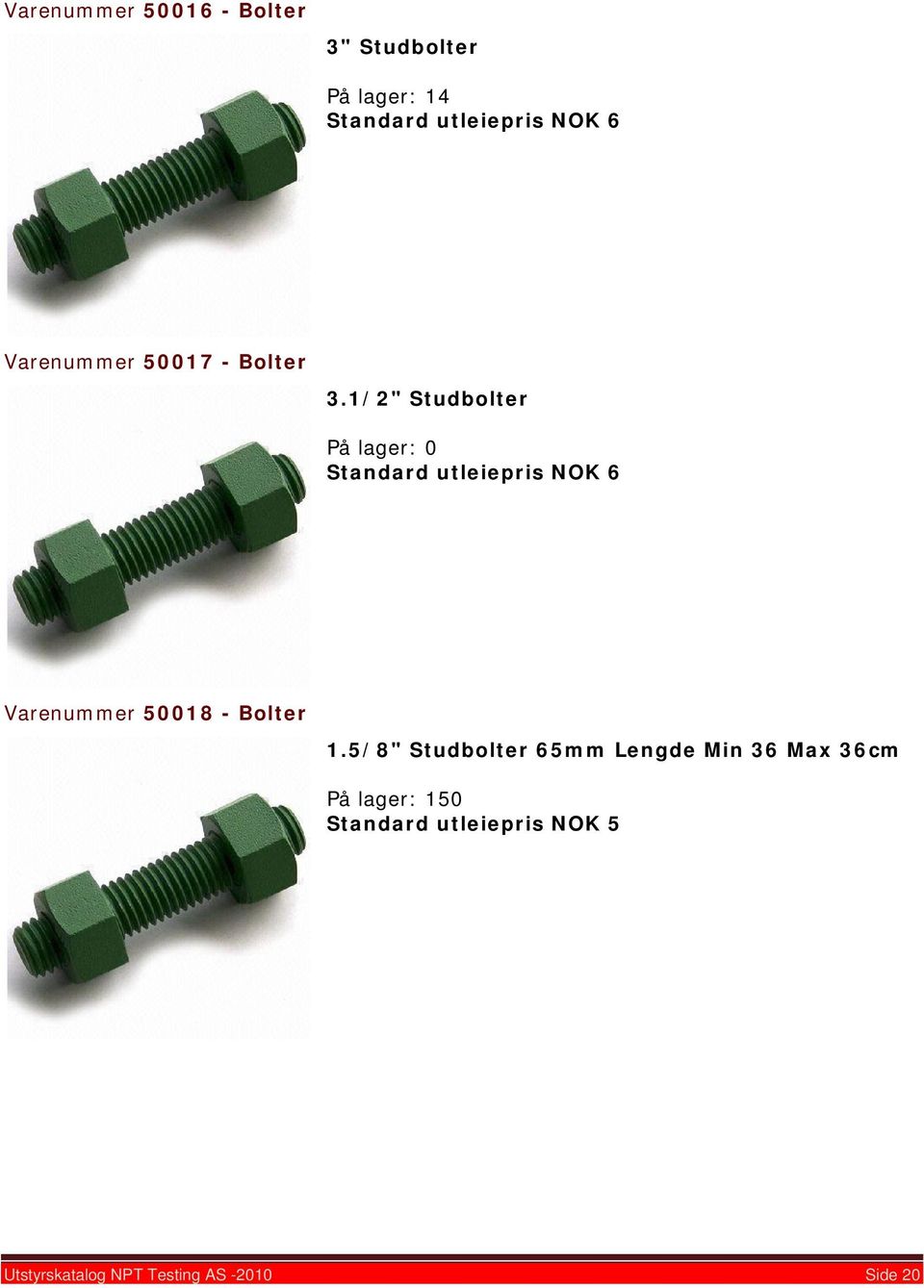 1/2" Studbolter Standard utleiepris NOK 6 Varenummer 50018 - Bolter 1.