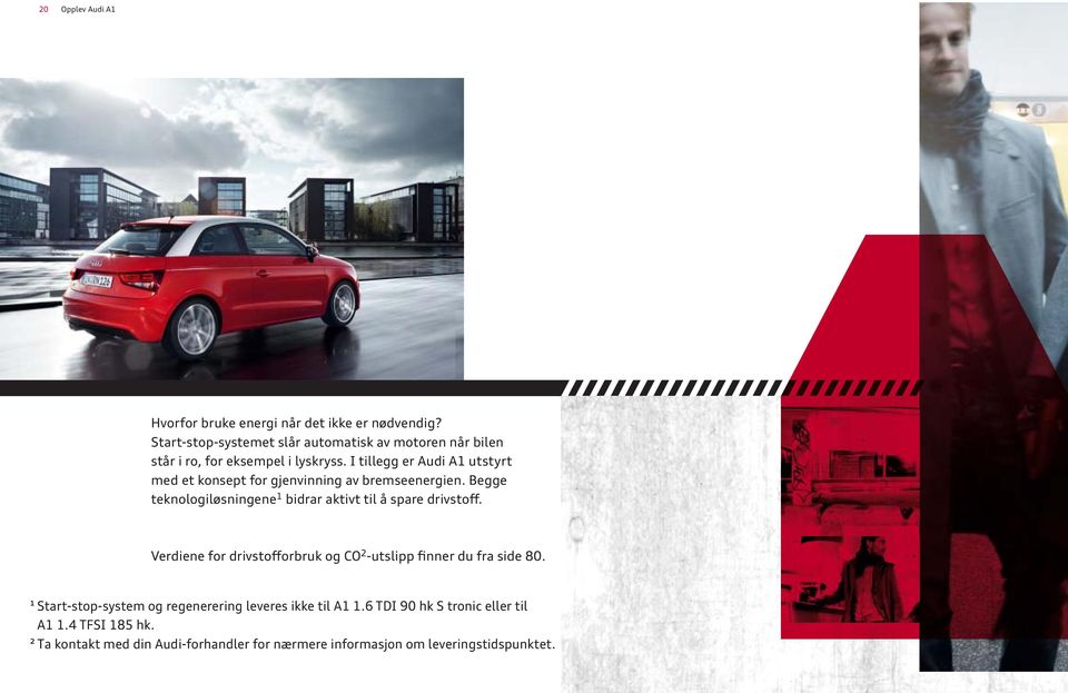 I tillegg er Audi A1 utstyrt med et konsept for gjenvinning av bremseenergien.