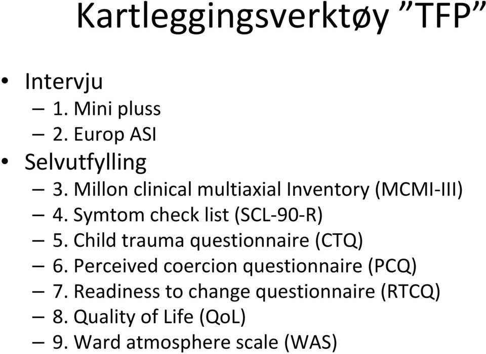 Child trauma questionnaire (CTQ) 6. Perceived coercion questionnaire (PCQ) 7.