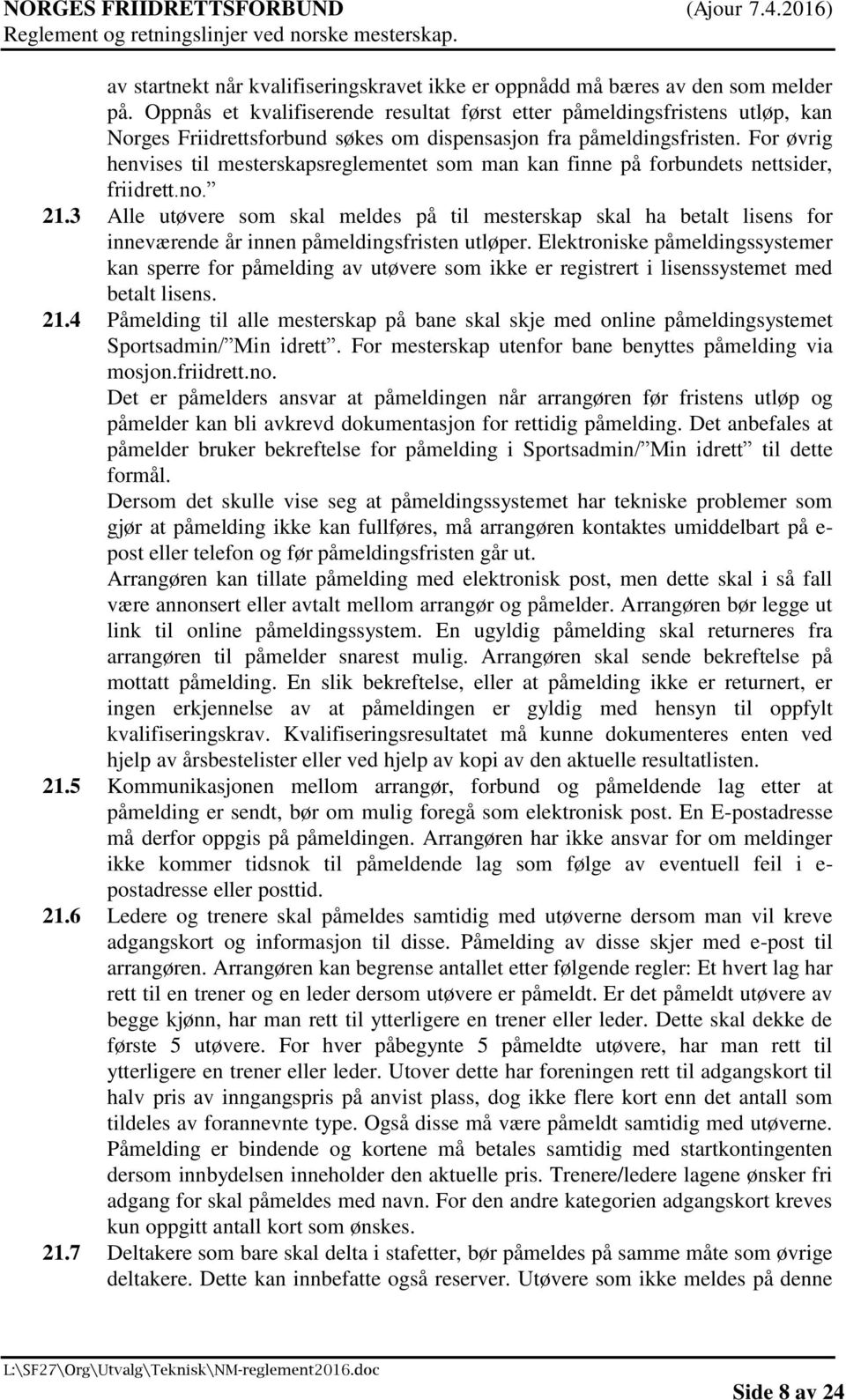 For øvrig henvises til mesterskapsreglementet som man kan finne på forbundets nettsider, friidrett.no. 21.