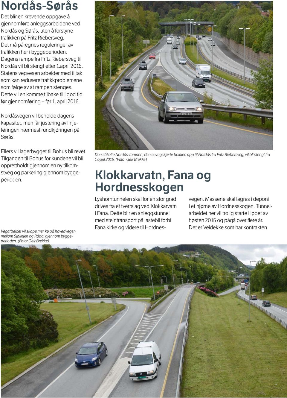 Statens vegvesen arbeider med tiltak som kan redusere trafikkproblemene som følge av at rampen stenges. Dette vil en komme tilbake til i god tid før gjennomføring før 1. april 2016.