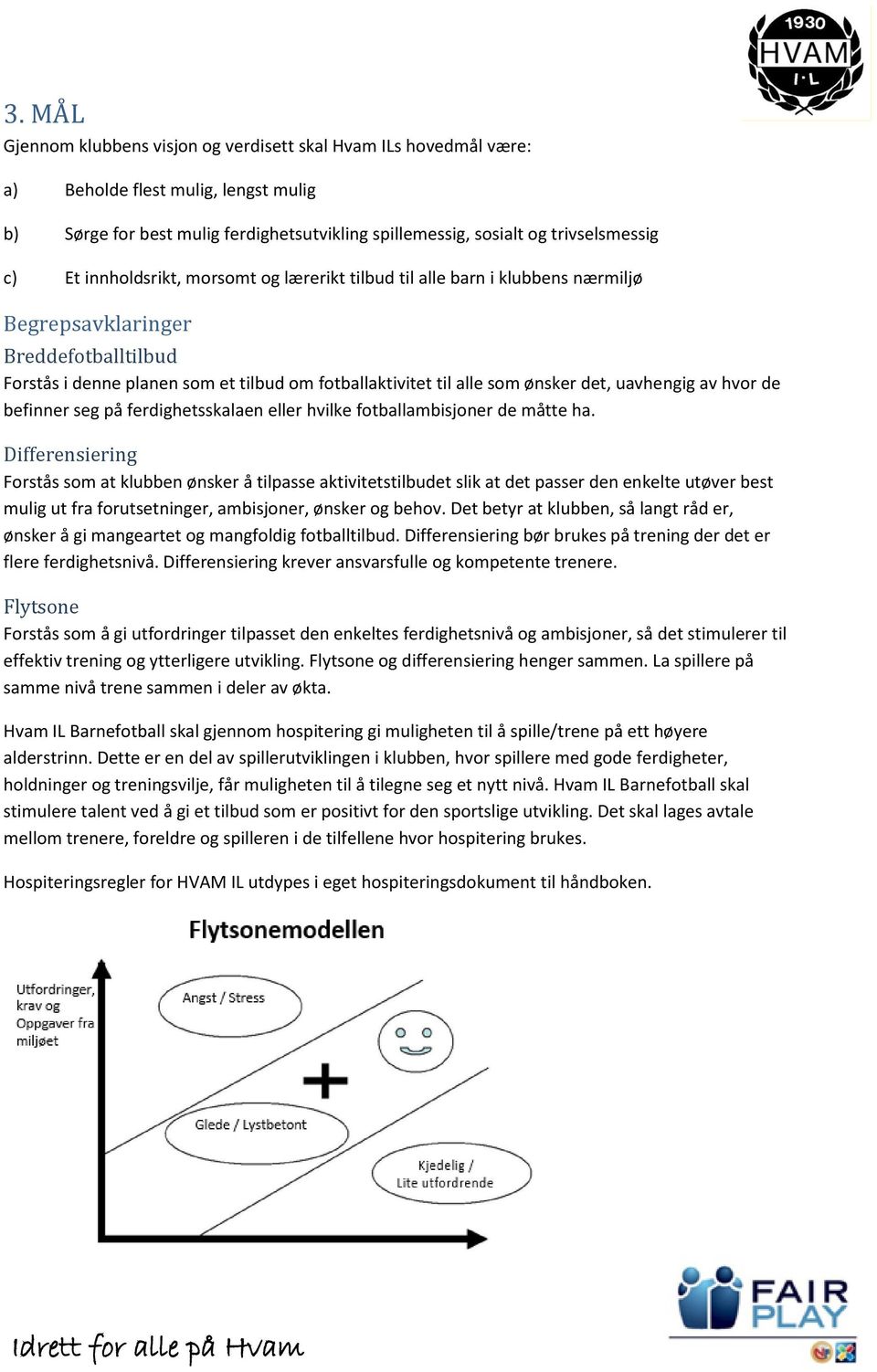 uavhengig av hvor de befinner seg på ferdighetsskalaen eller hvilke fotballambisjoner de måtte ha.