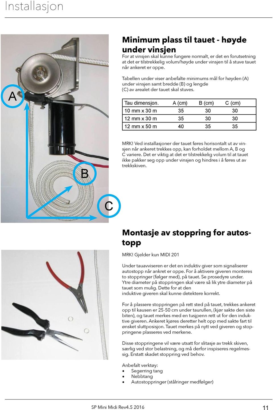 A (cm) B (cm) C (cm) 10 mm x 30 m 35 30 30 12 mm x 30 m 35 30 30 12 mm x 50 m 40 35 35 B MRK!