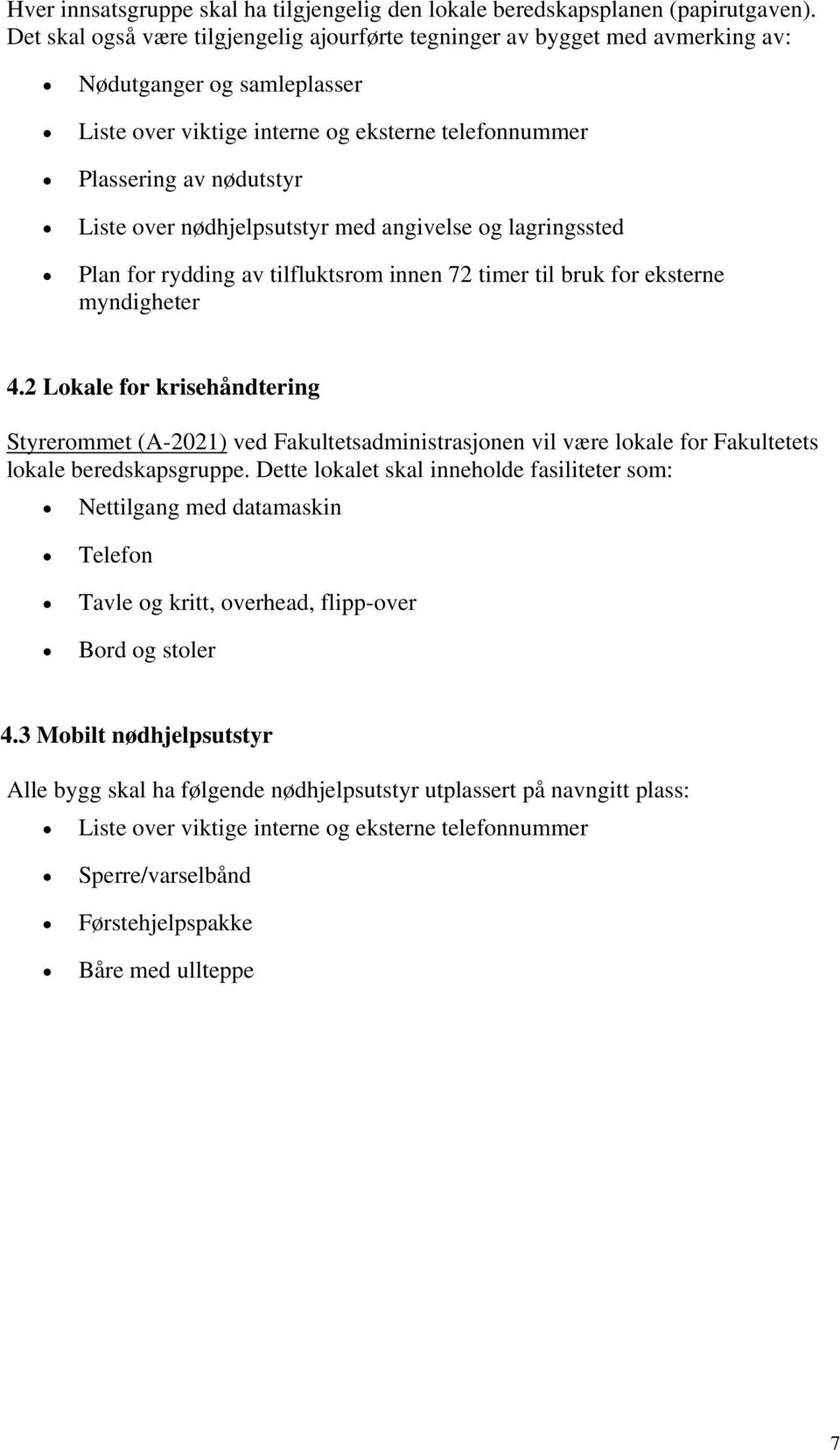 nødhjelpsutstyr med angivelse og lagringssted Plan for rydding av tilfluktsrom innen 72 timer til bruk for eksterne myndigheter 4.