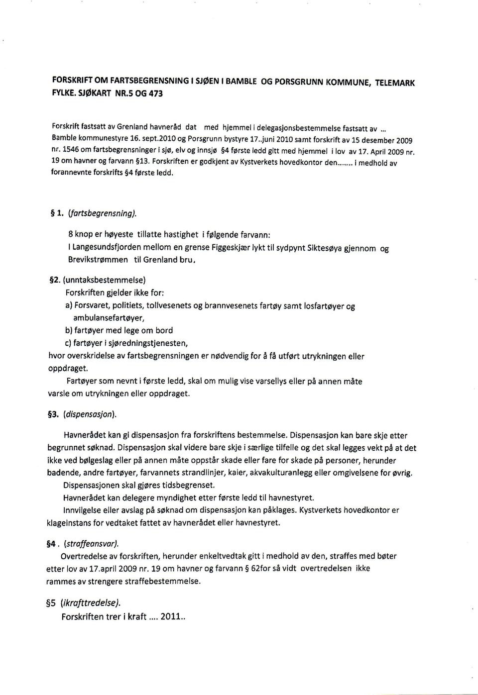 1546 om fartsbegrensninger i sj0, elv og innsj0 4 f0rste ledd gitt med hjemmel i lov av 17. April 2009 nr. 19 om havner og farvann 13.