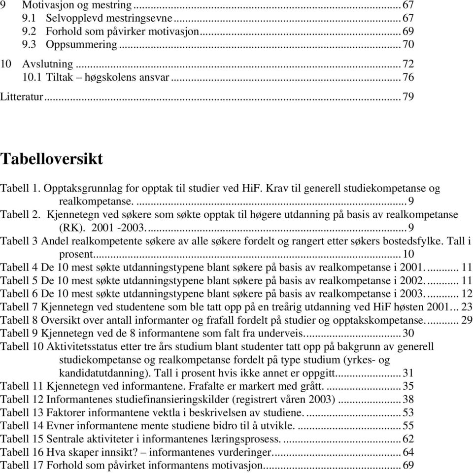 Kjennetegn ved søkere som søkte opptak til høgere utdanning på basis av realkompetanse (RK). 2001-2003.