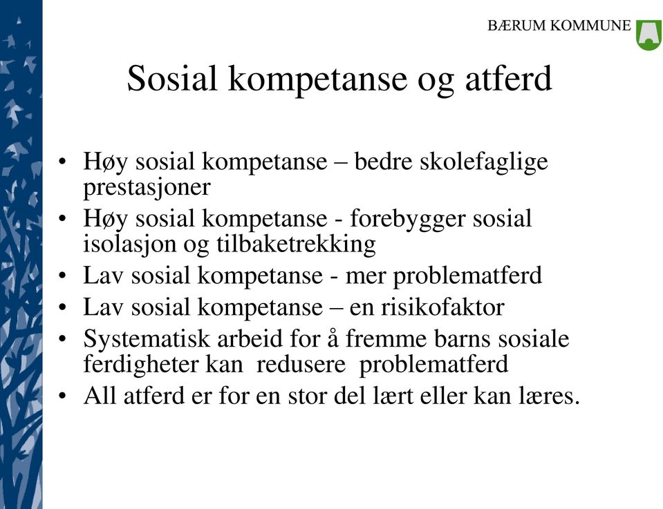 problematferd Lav sosial kompetanse en risikofaktor Systematisk arbeid for å fremme barns