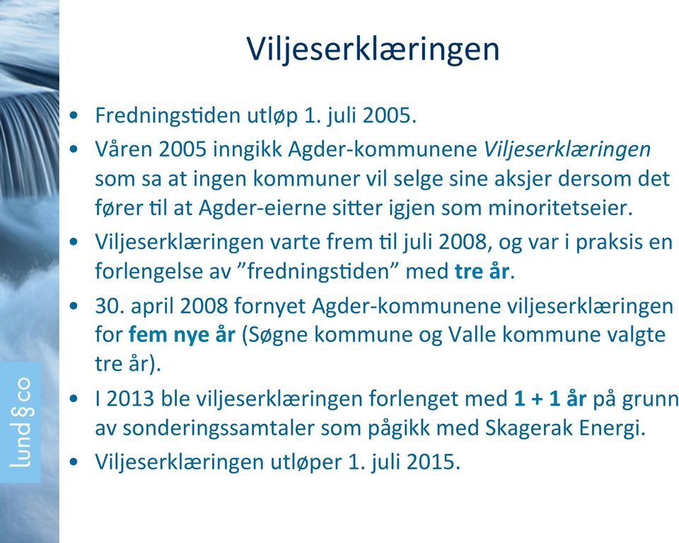 som minoritetseier. Viljeserklæringen varte frem )l juli 2008, og var i praksis en forlengelse av frednings)den med tre år. 30.