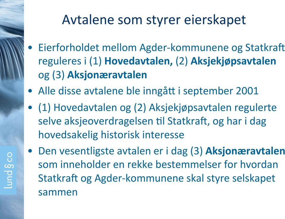 Aksjekjøpsavtalen regulerte selve aksjeoverdragelsen )l StatkraX, og har i dag hovedsakelig historisk interesse Den