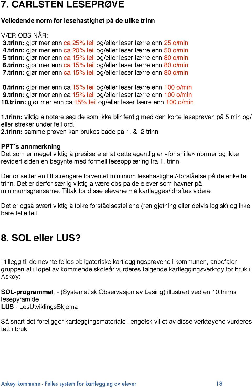 trinn: gjør mer enn ca 15% feil og/eller leser færre enn 80 o/min 7.trinn: gjør mer enn ca 15% feil og/eller leser færre enn 80 o/min 8.