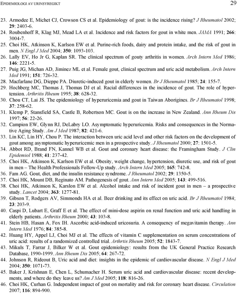 N Engl J Med 2004; 350: 1093-103. 26. Lally EV, Ho Jr G, Kaplan SR. The clinical spectrum of gouty arthritis in women. Arch Intern Med 1986; 146: 2221-5. 27. Puig JG, Michan AD, Jiminez ML et al.