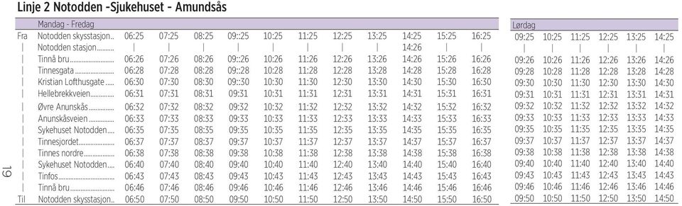 .. 06:30 07:30 08:30 09::30 10:30 11:30 12:30 13:30 14:30 15:30 16:30 Hellebrekkveien... 06:31 07:31 08:31 09:31 10:31 11:31 12:31 13:31 14:31 15:31 16:31 Øvre Anunskås.