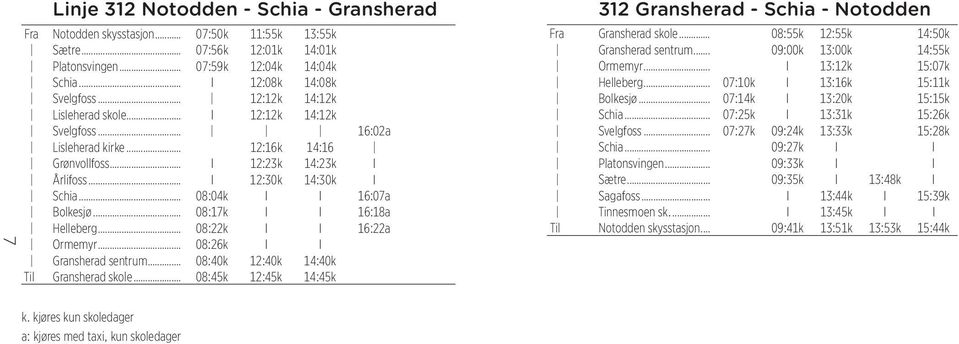 .. 08:04k I I 16:07a Bolkesjø... 08:17k I I 16:18a Helleberg... 08:22k I I 16:22a Ormemyr... 08:26k I I Gransherad sentrum... 08:40k 12:40k 14:40k Til Gransherad skole.