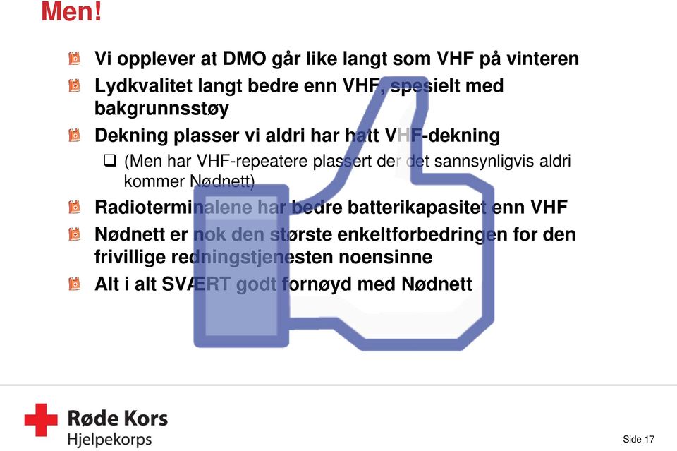 sannsynligvis aldri kommer Nødnett) Radioterminalene har bedre batterikapasitet enn VHF Nødnett er nok den