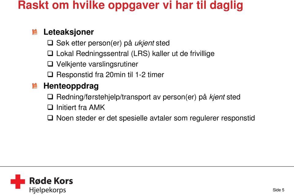 Responstid fra 20min til 1-2 timer Henteoppdrag Redning/førstehjelp/transport av