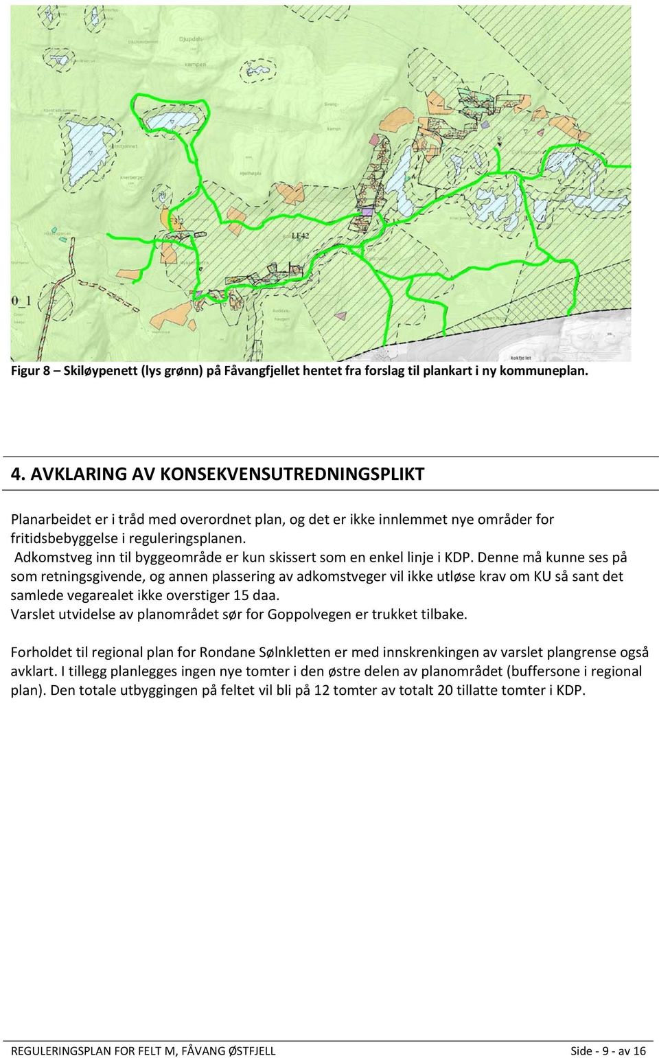 Adkomstveg inn til byggeområde er kun skissert som en enkel linje i KDP.