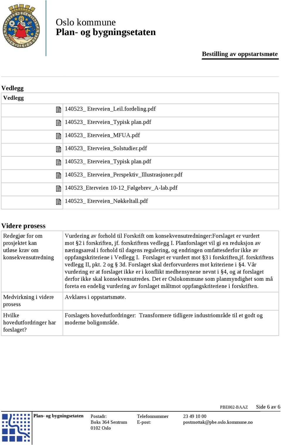 pdf Videre prosess Redegjør for om prosjektet kan utløse krav om konsekvensutredning Medvirkning i videre prosess Hvilke hovedutfordringer har forslaget?