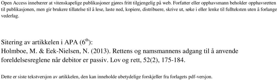 ut, søke i eller lenke til fullteksten uten å forlange vederlag. Sitering av artikkelen i APA (6 th ): Holmboe, M. & Eek-Nielsen, N. (2013).